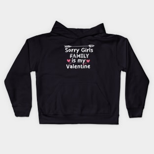 sorry girls Family is my  valentine Kids Hoodie